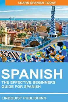Paperback Spanish: The Effective Beginners Guide for Spanish: Learn Spanish Today Book