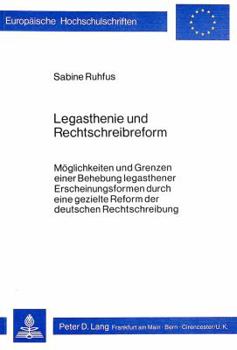 Legasthenie und Rechtschreibreform: Moeglichkeiten und Grenzen einer Behebung legasthener Erscheinungs- formen durch eine gezielte Reform der deutsche