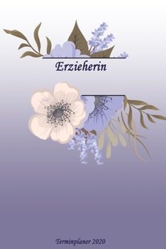 Erzieherin Terminplaner 2020: Ideal für Beruf und Hobby |Organisator zum Planen und Organisieren. Terminkalender Januar - Dezember 2020 (German Edition)