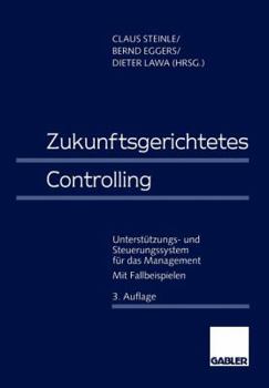 Paperback Zukunftsgerichtetes Controlling: Unterstützungs- Und Steuerungssystem Für Das Management [German] Book