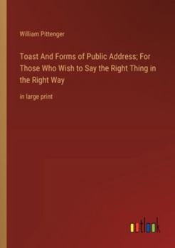 Paperback Toast And Forms of Public Address; For Those Who Wish to Say the Right Thing in the Right Way: in large print Book