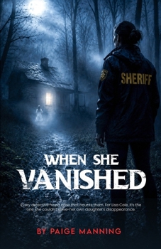 When She Vanished: She Never Stopped Looking, Even When It Destroyed Everything Else, An Emotional Mother's Fight Part of A Lisa Cole Mystery Series (The Lisa and Joe Mystery Saga)