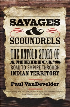 Paperback Savages and Scoundrels: The Untold Story of America's Road to Empire Through Indian Territory Book
