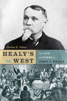 Paperback Healy's West: The Life and Times of John J. Healy Book