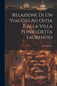 Paperback Relazione Di Un Viaggio Ad Ostia E Alla Villa Plinio Detta Laurentio [French] Book