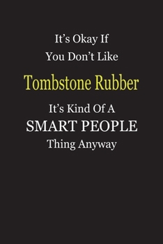 Paperback It's Okay If You Don't Like Tombstone Rubber It's Kind Of A Smart People Thing Anyway: Blank Lined Notebook Journal Gift Idea Book