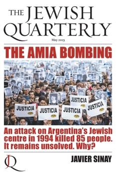 The AMIA Bombing: An Attack on Argentina's Jewish Centre in 1994 Killed 85 People. It Remains Unsolved. Why?: Jewish Quarterly 252 - Book #252 of the Jewish Quarterly