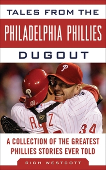 Hardcover Tales from the Philadelphia Phillies Dugout: A Collection of the Greatest Phillies Stories Ever Told Book