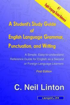 Paperback A Student's Study Guide of English Language Grammar, Punctuation, and Writing: A Simple, Easy to Understand Reference and Guide for English as a Secon Book
