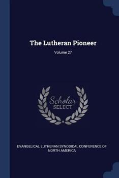 Paperback The Lutheran Pioneer; Volume 27 Book