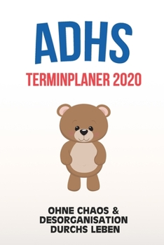 ADHS Terminplaner 2020 - Ohne Chaos & Desorganisation durchs Leben: Terminkalender, Wochen- und Monatsplaner, Kalender für das Jahr 2020, Selbsthilfe bei ADHS/ADS (German Edition)