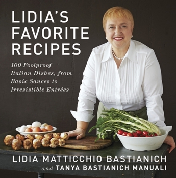 Hardcover Lidia's Favorite Recipes: 100 Foolproof Italian Dishes, from Basic Sauces to Irresistible Entrees: A Cookbook Book