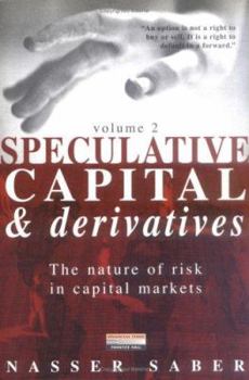 Hardcover Speculative Capital & Derivatives: The Nature of Risk in Capital Markets Book