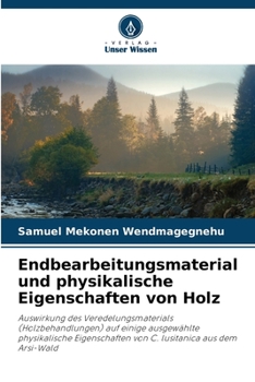 Paperback Endbearbeitungsmaterial und physikalische Eigenschaften von Holz [German] Book