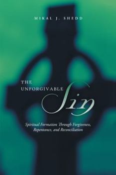 Paperback The Unforgivable Sin: Spiritual Formation Through Forgiveness, Repentance, and Reconciliation Book