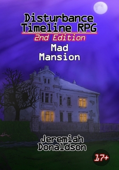 Disturbance Timeline RPG 2nd Edition: Mad Mansion (Disturbance Timeline RPG System)