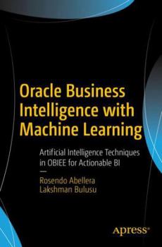 Paperback Oracle Business Intelligence with Machine Learning: Artificial Intelligence Techniques in Obiee for Actionable Bi Book