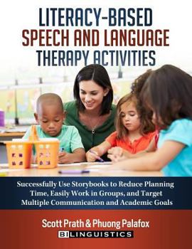 Paperback Literacy-Based Speech and Language Therapy Activities: Successfully Use Storybooks to Reduce Planning Time, Easily Work in Groups, and Target Multiple Book