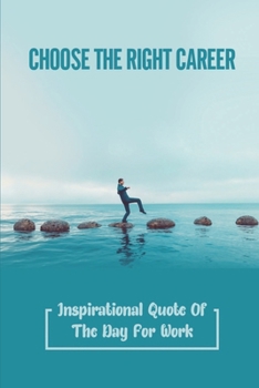 Paperback Choose The Right Career: Inspirational Quote Of The Day For Work: Dream Career List Book