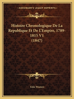 Paperback Histoire Chronologique De La Republique Et De L'Empire, 1789-1815 V1 (1847) [French] Book