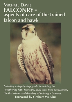 Paperback Falconry - aspects of care of the trained falcon and hawk: Including a step-by-step guide to building the 'weathering loft', foot care, beak care, foo Book