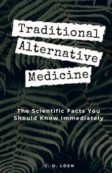 Paperback Traditional Alternative Medicine: The Scientific Facts You Should Know Immediately Book