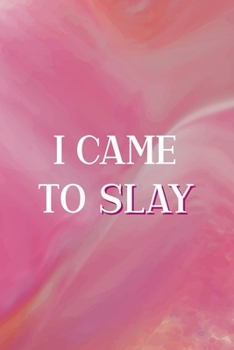 I Came To Slay: All Purpose 6x9 Blank Lined Notebook Journal Way Better Than A Card Trendy Unique Gift Pink Velvet Slay