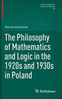 Hardcover The Philosophy of Mathematics and Logic in the 1920s and 1930s in Poland Book