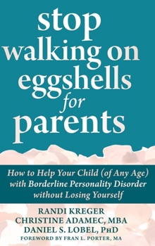 Hardcover Stop Walking on Eggshells for Parents: How to Help Your Child (of Any Age) with Borderline Personality Disorder without Losing Yourself Book