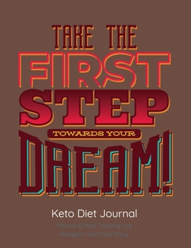 Paperback Take the first step towards your dream!, Keto Diet Journal: Macros & Meal Tracking Log, Ketogenic Diet Food Diary Book