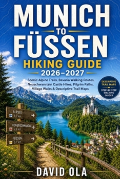 Munich to Füssen Hiking Guide 2026-2027: Scenic Alpine Trails, Bavaria Walking Routes, Neuschwanstein Castle Hikes, Pilgrim Paths, Village Walks & Des