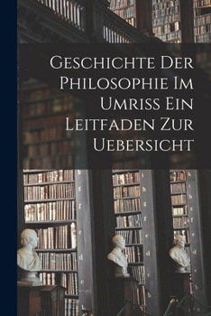 Paperback Geschichte der Philosophie im Umriss ein Leitfaden zur Uebersicht [German] Book