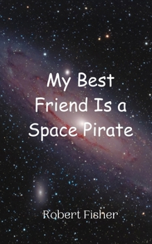 Paperback My Best Friend Is a Space Pirate Book