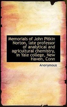 Paperback Memorials of John Pitkin Norton, Late Professor of Analytical and Agricultural Chemistry, in Yale Co Book