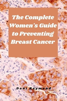 Paperback The Complete Women's Guide to Preventing Breast Cancer Book