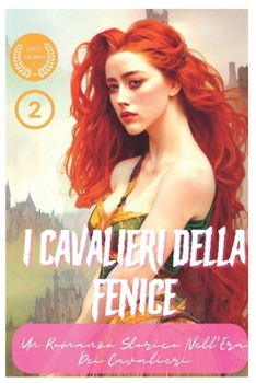 Paperback I Cavalieri Della Fenice: Un Romanzo Storico Nell'Era Dei Cavalieri [Italian] Book