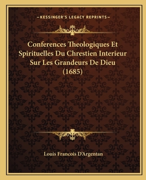 Paperback Conferences Theologiques Et Spirituelles Du Chrestien Interieur Sur Les Grandeurs De Dieu (1685) [French] Book