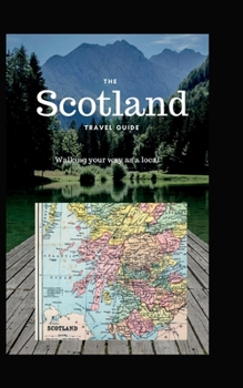 The Scotland travel guide: Walking your way as a Local