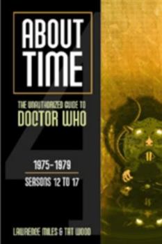 About Time 4: The Unauthorized Guide to Doctor Who (Seasons 12 to 17) - Book #4 of the About Time