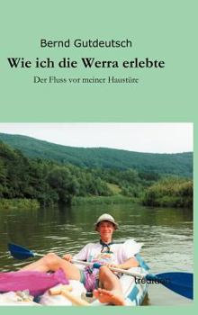 Hardcover Wie ich die Werra erlebte: Der Fluss vor meiner Haustüre [German] Book