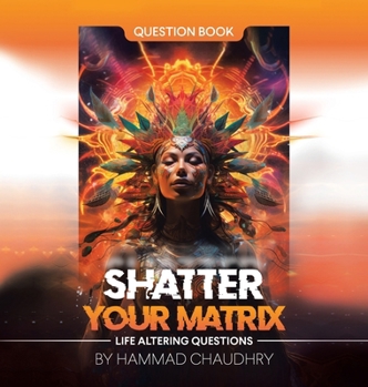 Hardcover Shatter Your Matrix: Life Altering Questions Book