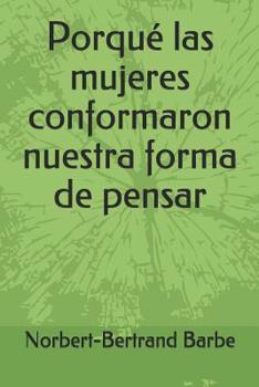 Paperback Porqué las mujeres conformaron nuestra forma de pensar [Spanish] Book