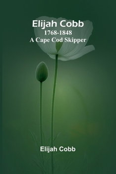 Paperback Elijah Cobb: 1768-1848 A Cape Cod Skipper Book