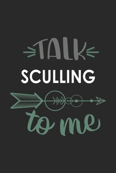 Talk SCULLING To Me Cute  SCULLING Lovers SCULLING OBSESSION Notebook A beautiful: Lined Notebook / Journal Gift, , 120 Pages, 6 x 9 inches , Personal ... Personalized Journal, Customized Journal, Th