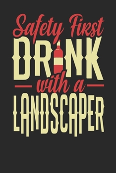Safety First Drink With A Landscaper: Landscaper Notebook | Landscaper Journal | 110 DOT GRID Paper Pages | 6 x 9 | Handlettering | Logbook