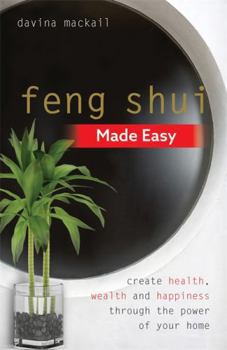 Paperback Feng Shui Made Easy: Create Health, Wealth and Happiness Through the Power of Your Home Book