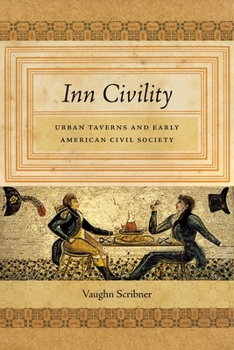 Inn Civility: Urban Taverns and Early American Civil Society - Book  of the Early American Places