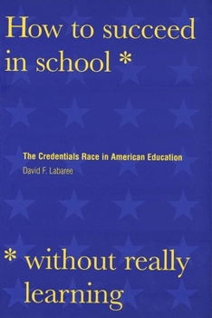 Paperback How to Succeed in School Without Really Learning: The Credentials Race in American Education Book