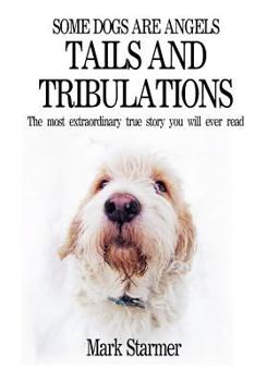 Paperback Some Dogs Are Angels: Tails and Tribulations Book