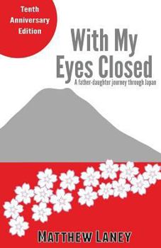 Paperback With My Eyes Closed: A Father-Daughter Journey in Japan Book